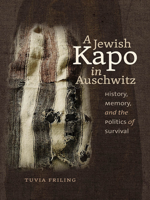 Title details for A Jewish Kapo in Auschwitz by Tuvia Friling - Available